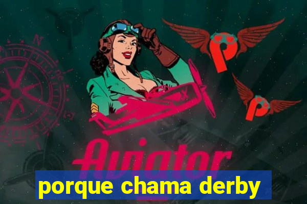 porque chama derby